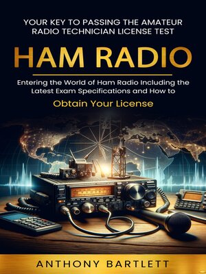 cover image of Ham Radio--Your Key to Passing the Amateur Radio Technician License Test (Entering the World of Ham Radio Including the Latest Exam Specifications and How to Obtain Your License)